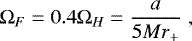 \begin{equation*} {\rm{\Omega}}_{F} = 0.4 {\rm{\Omega}} _{H}= \frac{a}{5Mr_{&#x002B;}}\;,\end{equation*}