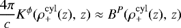 \begin{align*} \frac{4\pi}{c}K^{\phi}(\rho^{\rm{cyl}}_{&#x002B;}(z), \,z) \approx B^{P}(\rho^{\rm{cyl}}_{&#x002B;}(z), \, z)\end{align*}