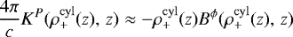 \begin{align*}\frac{4\pi}{c}K^{P}(\rho^{\rm{cyl}}_{&#x002B;}(z), \,z) \approx -\rho^{\rm{cyl}}_{&#x002B;}(z)B^{\phi}(\rho^{\rm{cyl}}_{&#x002B;}(z), \, z) \end{align*}