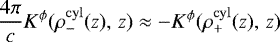 \begin{align*}\frac{4\pi}{c}K^{\phi}(\rho^{\rm{cyl}}_{-}(z), \,z) \approx - K^{\phi}(\rho^{\rm{cyl}}_{&#x002B;}(z), \,z) \end{align*}