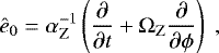 \begin{align*} \hat{e}_0 = \alpha_{\rm{Z}} ^{-1}\left(\frac{\partial}{\partial t} &#x002B; {\rm{\Omega}}_{\rm{Z}}\frac{\partial}{\partial\phi}\right) \;,\nonumber \end{align*}