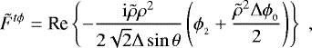 \begin{align*} \tilde{F}^{t\phi} = \mbox{Re} \left\{ - \frac{{\rm{i}} \tilde{\rho} \rho^2}{2 \sqrt{2} {\rm{\Delta}} \sin \theta} \left( \phi_{_2} &#x002B; \frac{\tilde{\rho}^2 {\rm{\Delta}} \phi_{_0}}{2} \right) \right\} \; ,\nonumber\end{align*}