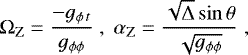 \begin{align*} {\rm{\Omega}}_{\rm{Z}} =\frac{-g_{\phi\, t}}{g_{\phi\phi}} \;,\; \alpha_{\rm{Z}} =\frac{\sqrt{{\rm{\Delta}}} \sin{\theta}}{\sqrt{g_{\phi\phi}}}\;, \nonumber \end{align*}