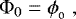 \begin{align*} {\rm{\Phi}}_0 = \phi_{_0} \; , \nonumber \end{align*}