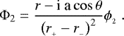 \begin{align*} {\rm{\Phi}}_2 = \frac{r - \textrm{i a} \cos \theta}{\left( r_{_&#x002B;} - r_{_-} \right)^2} \phi_{_2} \; . \nonumber \end{align*}