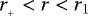 $r_{_&#x002B;} < r < r_1$