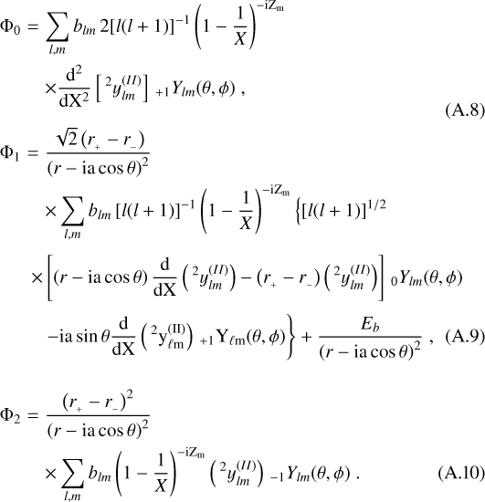 \begin{eqnarray} {\rm{\Phi}}_0 &=& \sum_{l,m} b_{lm} \, 2 [l(l&#x002B;1)]^{-1} \left( 1 - \frac{1}{X} \right)^{- \textrm{i Z}_{\textrm{m}}} \nonumber\\ &&\times \frac{\textrm{d}^2}{\textrm{d X}^2} \left[ \,^2 y_{{lm}}^{(II)} \right] \,_{&#x002B;1} Y_{lm} (\theta,\phi) \; ,\nonumber \\[-6pt] && \\ {\rm{\Phi}}_1 &=& \frac{\sqrt{2} \left( r_{_&#x002B;} - r_{_-} \right)} { \left( r - \textrm{i a} \cos \theta \right)^2 } \nonumber\\ &&\times \sum_{l,m} b_{lm} \, [l(l&#x002B;1)]^{-1} \left( 1 - \frac{1}{X} \right)^{- \textrm{i Z}_{\textrm{m}}} \left\{ \left[l(l&#x002B;1)\right]^{1/2} \right.\nonumber \\[3pt] && \hspace{-0.1 in}\times \left[ \left( r - \textrm{i a} \cos \theta \right) \frac{\textrm{d}}{\textrm{d X}} \left( \,^2 y_{{lm}}^{(II)} \right) - \left( r_{_&#x002B;} - r_{_-} \right) \left( \,^2 y_{{lm}}^{(II)} \right) \right] \,_0 Y_{lm} (\theta,\phi) \nonumber \\[3pt] && \left. - \textrm{i a} \sin \theta \frac{\textrm{d}}{\textrm{d X}} \left( \,^2 y_{{\ell m}}^{(II)} \right) \,_{&#x002B;1} Y_{\ell m} (\theta,\phi) \right\} &#x002B; \frac{E_b}{ \left( r - \textrm{i a} \cos \theta \right)^2 } \; , \\ && \rule{0 in}{.1 in} \nonumber \\ {\rm{\Phi}}_2 &=& \frac{\left( r_{_&#x002B;} - r_{_-} \right)^2} { \left( r - \textrm{i a} \cos \theta \right)^2 }\nonumber\\ && \times \sum_{l,m} b_{lm} \left( 1 - \frac{1}{X} \right)^{- \textrm{i Z}_{\textrm{m}}} \left( \,^2 y_{{lm}}^{(II)} \right) \,_{-1} Y_{lm} (\theta,\phi) \; .\end{eqnarray}