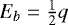 $E_{b}=\frac{1}{2}q$