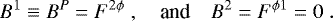 \begin{equation*} B^1 \equiv B^P = F^{2\phi} \; , \quad \mbox{and} \quad B^2 = F^{\phi 1} = 0 \; . \end{equation*}