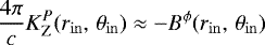 \begin{align*} \frac{4\pi}{c}K^{P}_{\rm{Z}}(r_{\rm{in}}, \, \theta_{\rm{in}}) \approx -B^{\phi}(r_{\rm{in}}, \, \theta_{\rm{in}}) \end{align*}