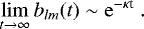 \begin{equation*} \lim_{t \rightarrow \infty} b_{lm} (t) \sim {\rm{e}}^{- \kappa {\textrm{t}}} \; . \end{equation*}