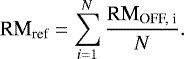 \begin{equation*} \text{RM}_{\text{ref}} = \sum_{i=1}^N \frac{\text{RM}_{\text{OFF, i}}}{N}. \end{equation*}