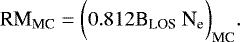 \begin{equation*} \text{RM}_{\text{MC}} = \bigg( 0.812 \text{B}_{\text{LOS}} ~\text{N}_{\text{e}} \bigg)_{\text{MC}}.\end{equation*}