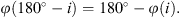 $$ \phi \left(180{}^{\circ} -i\right)=180{}^{\circ} -\phi (i). $$