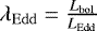$\lambda_{\mathrm{Edd}} =\frac{L_{\mathrm{bol}}}{L_{\mathrm{Edd}}}$