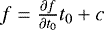$f = \frac{\partial{f}}{\partial{t_0}}t_0+c$