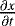 $\frac{\partial{x}}{\partial{t}}$