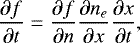 \begin{equation*}\frac{\partial{f}}{\partial{t}} = \frac{\partial{f}}{\partial{n}} \frac{\partial{n_e}}{\partial{x}} \frac{\partial{x}}{\partial{t}} ,\end{equation*}