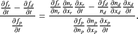 \begin{equation*} \frac{\frac{\partial f_r}{\partial t}-\frac{\partial f_d}{\partial t}}{\frac{\partial f_p}{\partial t}} = \frac{\frac{\partial f_r}{\partial n_r}\frac{\partial n_r}{\partial x_r}\frac{\partial x_r}{\partial t}-\frac{\partial f_d}{n_d}\frac{\partial n_d}{\partial x_d}\frac{\partial x_d}{\partial t}}{\frac{\partial f_p}{\partial n_p}\frac{\partial n_p}{\partial x_p}\frac{\partial x_p}{\partial t}}. \end{equation*}