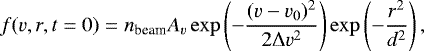 \begin{equation*}f(v,r,t=0) = n_{\textrm{beam}} A_v \exp\left(-\frac{(v-v_0)^2}{2{\mathrm{\Delta}} v^2}\right) \exp\left(-\frac{r^2}{d^2}\right), \end{equation*}