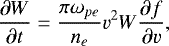 \begin{eqnarray*}\frac{\partial W}{\partial t} = \frac{\pi \omega_{pe}}{n_e}v^2W{\frac{\partial{f}}{\partial{v}}}, \end{eqnarray*}