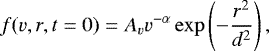 \begin{equation*}f(v,r,t=0) = A_v v^{-\alpha}\exp\left(-\frac{r^2}{d^2}\right), \end{equation*}