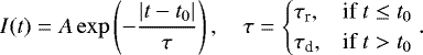 \begin{equation*}I(t)=A\exp\left(- \frac{|t-t_0|}{\tau}\right),\quad \tau= \begin{cases} \tau_{\textrm{r}},& \text{if } t \leq t_0 \\ \tau_{\textrm{d}},& \text{if } t > t_0 \end{cases} .\end{equation*}