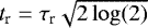 $t_{\textrm{r}} = \tau_{\textrm{r}}\sqrt{2\log(2)}$