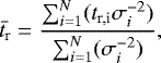 \begin{equation*}\bar{t_{\textrm{r}}} = \frac{\sum_{i=1}^N (t_{\textrm{r,i}}\sigma_i^{-2})}{\sum_{i=1}^N (\sigma_i^{-2})},\end{equation*}