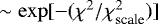 $\sim\exp[-(\chi^2/\chi^2_{\textrm{scale}})]$