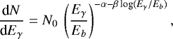 \begin{equation*} \frac{{\textrm{d}}N}{{\textrm{d}}E_{\gamma}}= N_{0}\:\left(\frac{E_{\gamma}}{E_{b}}\right)^{-\alpha-\beta\, \textrm{log}(E_{\gamma}/E_{b})},\end{equation*}