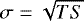 $\sigma=\sqrt{TS}$