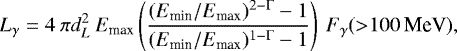 \begin{equation*} L_{\gamma}=4\:\pi d_{L}^2\:E_{\textrm{max}}\left(\frac{(E_{\textrm{min}}/E_{\textrm{max}})^{2-{\mathrm{\Gamma}}}-1}{(E_{\textrm{min}}/E_{\textrm{max}})^{1-{\mathrm{\Gamma}}}-1}\right)\:F_{\gamma}({>}{100\,\textrm{MeV}}),\end{equation*}