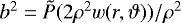 $b^2 = \tilde{P}(2 \rho^2 w(r,\vartheta))/\rho^2$