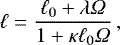 \begin{equation*} \ell = \frac{\ell_0 &#x002B; \lambda {{\Omega}}}{1 &#x002B; \kappa \ell_0 {{\Omega}}}\,,\end{equation*}