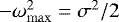 $-\omega^2_{\mathrm{max}} = \sigma^2/2$