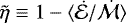 $\tilde{\eta} \equiv 1 - \langle \dot{\mathcal E}/\dot{\mathcal{M}} \rangle$