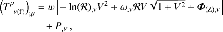 \begin{align*} &\left(T^{\mu}_{\;\; \nu\mathrm{(f)}}\right)_{;\mu} = w \left[-\ln(\mathcal{R})_{,\nu} V^2 &#x002B; \omega_{,\nu} \mathcal{R} V \sqrt{1&#x002B;V^2} &#x002B;{{\Phi}}_{\mathrm{(Z)},\nu}\right]\nonumber \\ &\quad\quad\quad\quad\,\,&#x002B; P_{,\nu}\,,\end{align*}