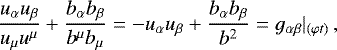 \begin{equation*} \frac{u_{\alpha} u_{\beta}}{u_{\mu} u^{\mu}} &#x002B; \frac{b_{\alpha} b_{\beta}}{b^{\mu} b_{\mu}} = - u_{\alpha} u_{\beta} &#x002B; \frac{b_{\alpha} b_{\beta}}{b^2} = g_{\alpha \beta}|_{(\varphi t)}\,, \end{equation*}