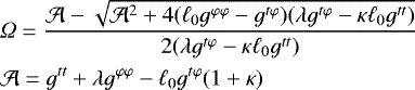 \begin{equation*} \begin{split} &{{\Omega}} = \frac{ \mathcal{A} - \sqrt{\mathcal{A}^2 &#x002B; 4 (\ell_0 g^{\varphi\varphi} - g^{t\varphi})( \lambda g^{t\varphi} - \kappa \ell_0 g^{tt}) }}{2 ( \lambda g^{t\varphi} - \kappa \ell_0 g^{tt})} \\ &\mathcal{A} = g^{tt} &#x002B; \lambda g^{\varphi\varphi} - \ell_0 g^{t\varphi}(1&#x002B; \kappa)\end{split} \end{equation*}
