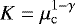 $K = \mu_{\mathrm{c}}^{1-\gamma}$