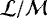 $\mathcal{L}/\mathcal{M}$