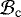 $\mathcal{B}_{\mathrm{c}}$