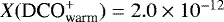 $X(\textrm{DCO}^&#x002B;_{\textrm{warm}}) = 2.0 \times 10^{-12}$