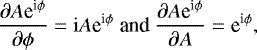 \[\dfrac{\partial A\text{e}^{\text{i}\phi}}{\partial \phi} = \text{i} A\text{e}^{\text{i}\phi} \text{ and } \dfrac{\partial A\text{e}^{\text{i}\phi}}{\partial A} = \text{e}^{\text{i}\phi} , \]