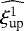 $\widehat{\xi_{\text{up}}^1}$