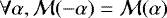 $\forall \alpha, \mathcal{M}(-\alpha) = \mathcal{M}(\alpha)$