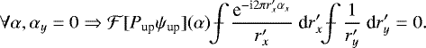 \begin{equation*} \forall \alpha, \alpha_y = 0 \Rightarrow \mathcal{F}[P_{\text{up}}\psi_{\text{up}}](\alpha) \displaystyle\kern-0.3em\int\kern-1em-\kern0.3em \dfrac{ \text{e}^{-\text{i} 2 \pi r&#x0027;_x \alpha_x}}{r&#x0027;_x} \; \text{d} r&#x0027;_x \displaystyle\kern-0.3em\int\kern-1em-\kern0.3em \dfrac{1}{r&#x0027;_y} \; \text{d} r&#x0027;_y =0. \vspace*{-2.5pt}\end{equation*}