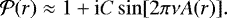 \begin{equation*} \mathcal{P}(r) \approx 1 &#x002B; \text{i} C \sin[2 \pi \nu A(r)]. \end{equation*}