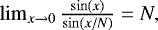 $\lim_{x\rightarrow 0} \frac{\sin(x)}{\sin(x/N)}=N, $